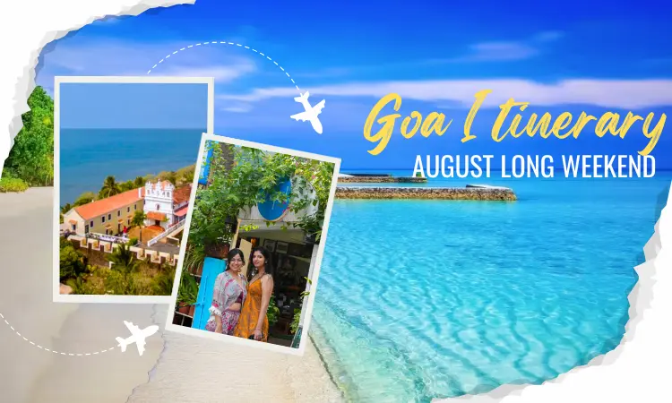 An Ideal Goa Itinerary for the August Long Weekend