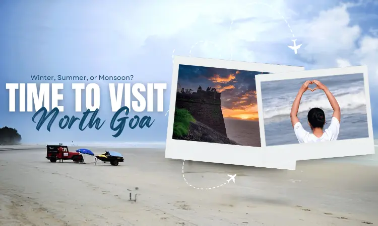 Winter, Summer, or Monsoon? The Best Time To Visit North Goa